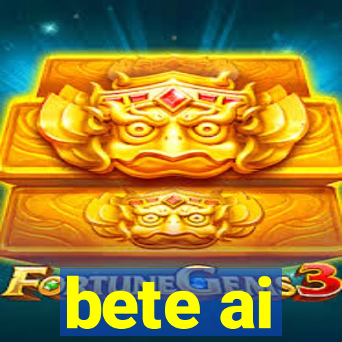 bete ai