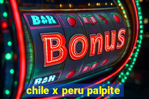 chile x peru palpite