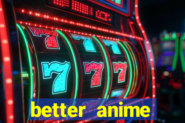 better anime download apk