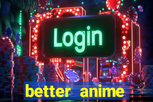 better anime download apk