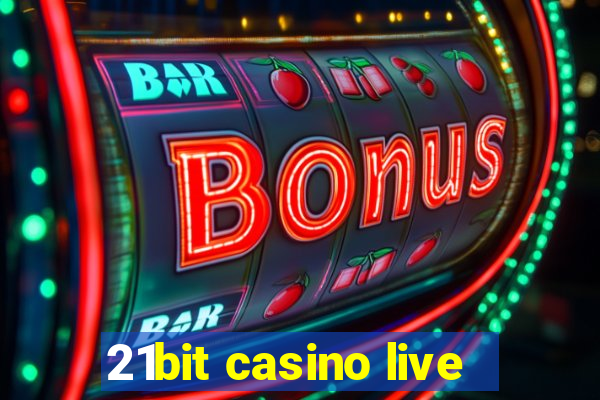 21bit casino live