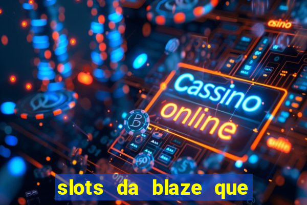 slots da blaze que mais pagam