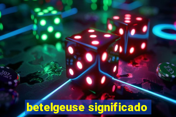 betelgeuse significado