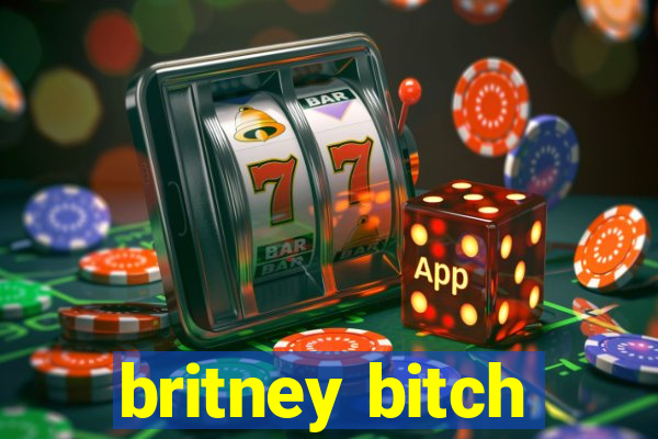 britney bitch