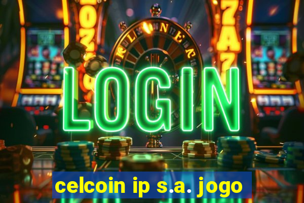 celcoin ip s.a. jogo