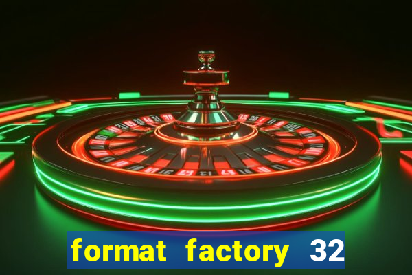 format factory 32 bits windows 7