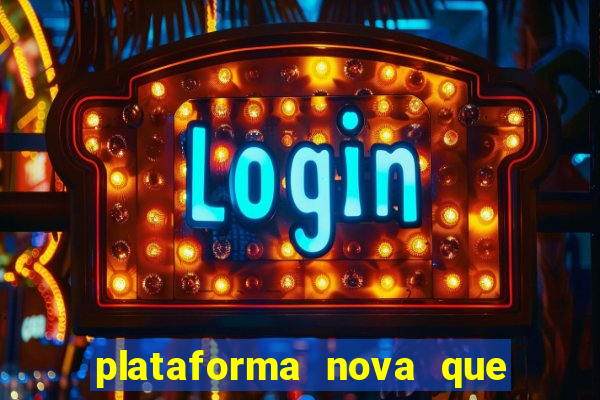 plataforma nova que ta pagando