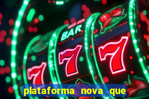 plataforma nova que ta pagando