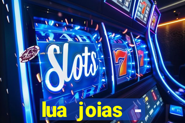 lua joias - reclame aqui