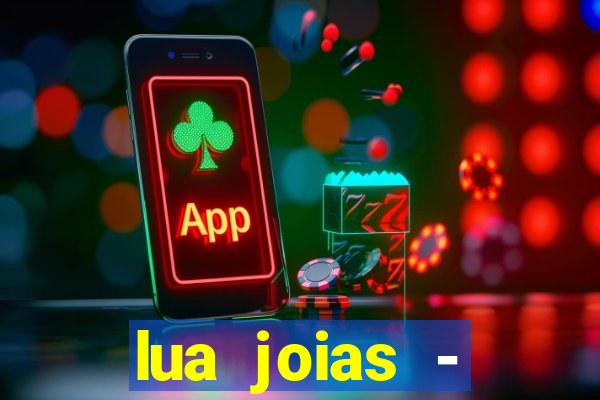 lua joias - reclame aqui