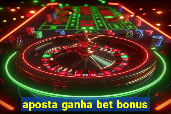 aposta ganha bet bonus