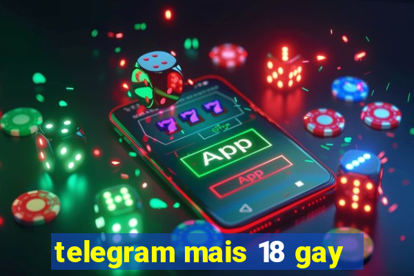 telegram mais 18 gay