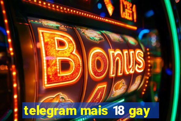 telegram mais 18 gay