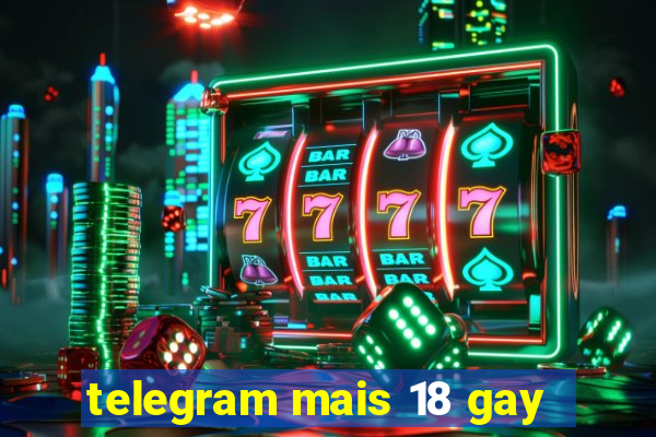 telegram mais 18 gay