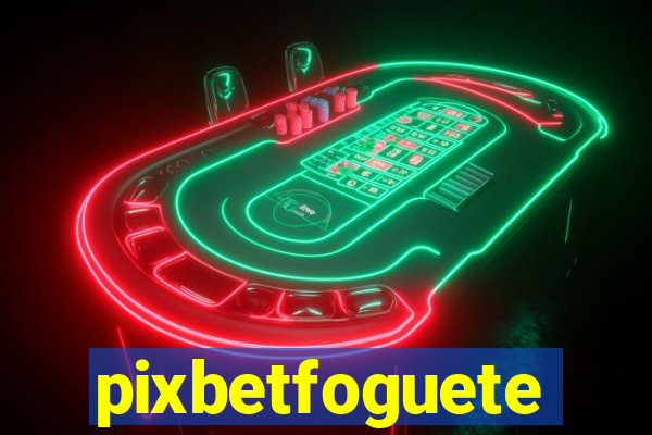 pixbetfoguete