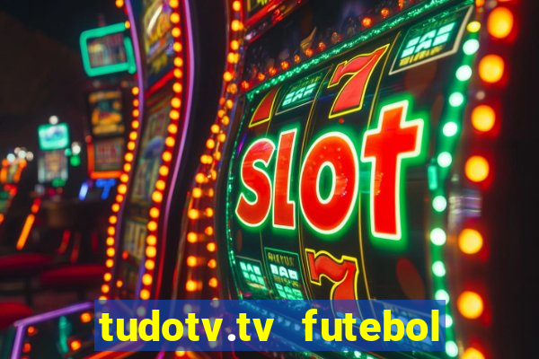 tudotv.tv futebol ao vivo