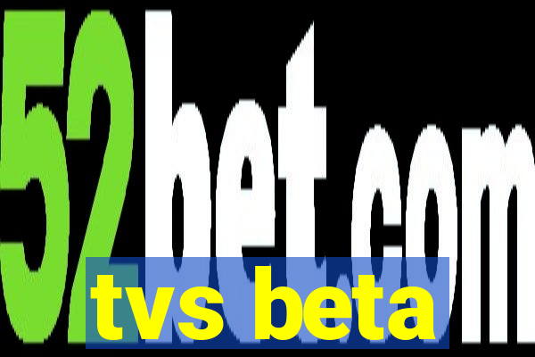 tvs beta