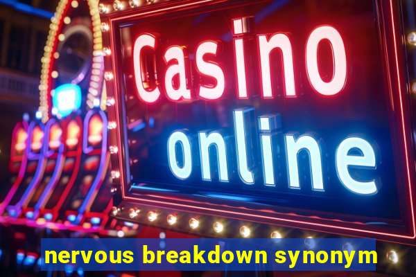 nervous breakdown synonym