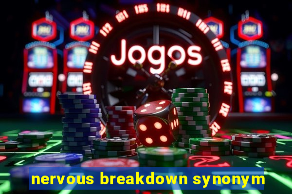 nervous breakdown synonym