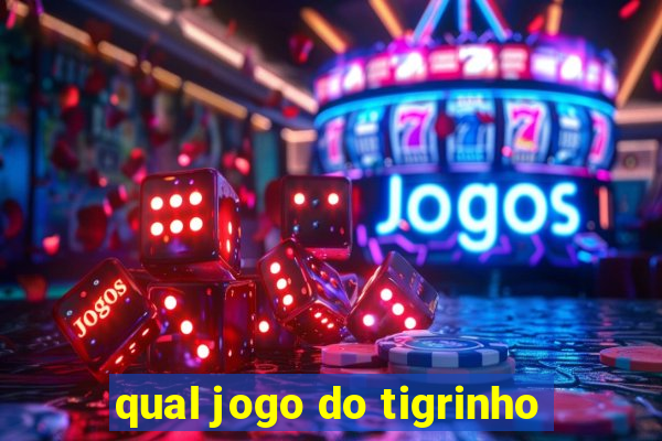 qual jogo do tigrinho