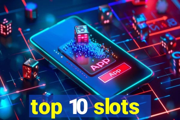 top 10 slots