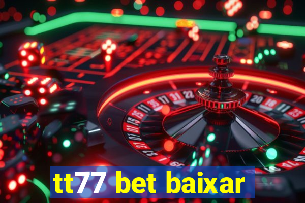 tt77 bet baixar