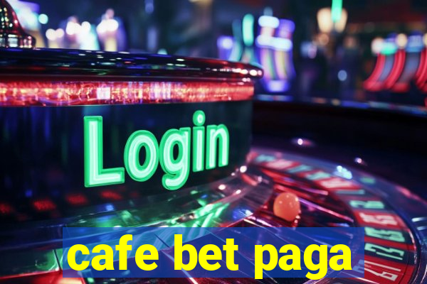 cafe bet paga