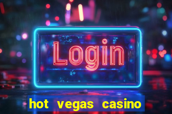 hot vegas casino slot machines