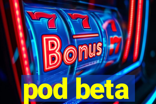 pod beta