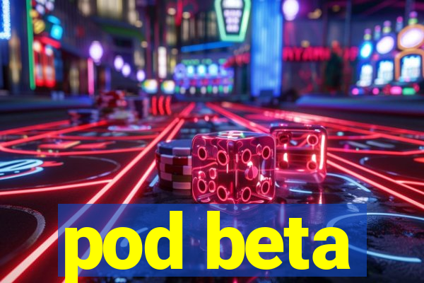 pod beta