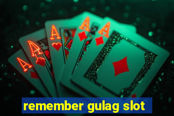 remember gulag slot