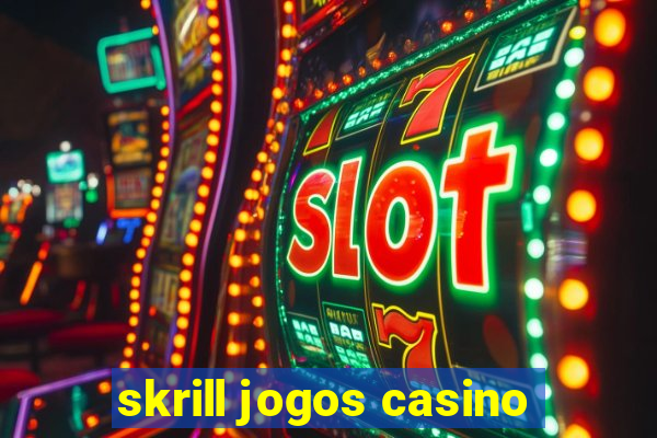 skrill jogos casino