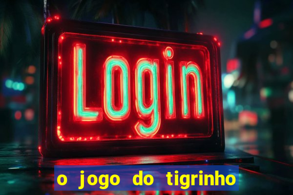 o jogo do tigrinho para ganhar dinheiro