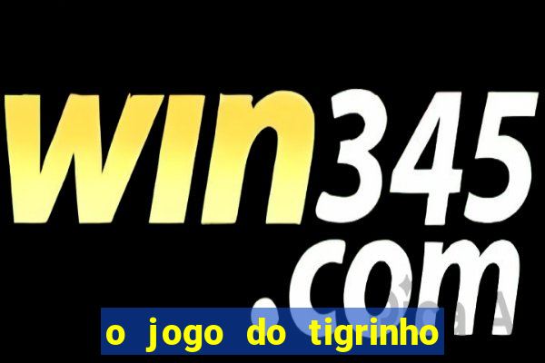 o jogo do tigrinho para ganhar dinheiro