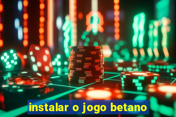 instalar o jogo betano