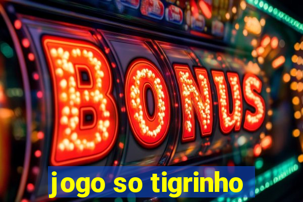 jogo so tigrinho