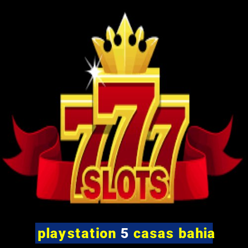 playstation 5 casas bahia