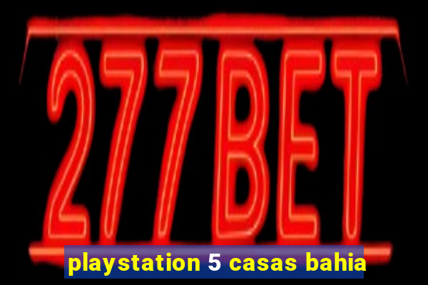 playstation 5 casas bahia