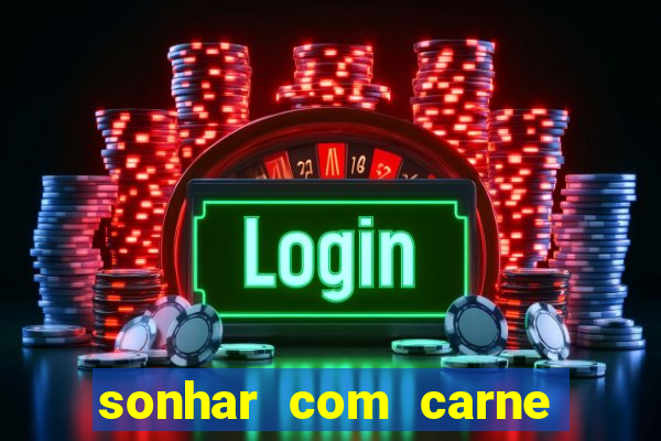 sonhar com carne assada jogo do bicho