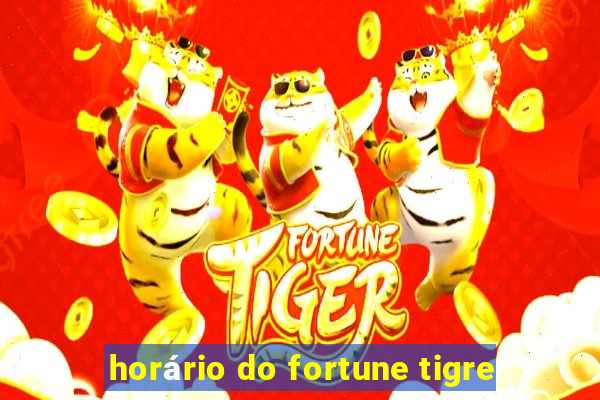 horário do fortune tigre