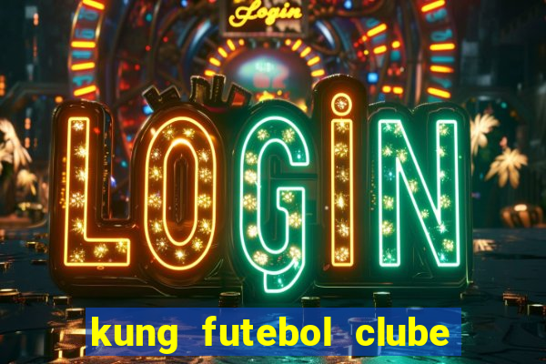 kung futebol clube dublado completo