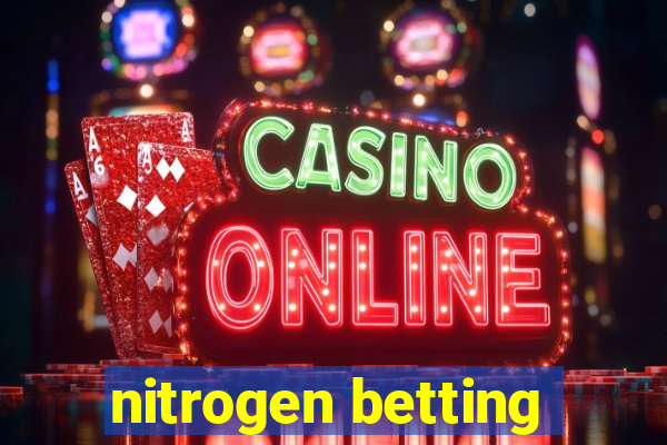 nitrogen betting