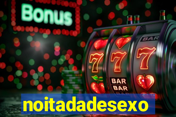 noitadadesexo