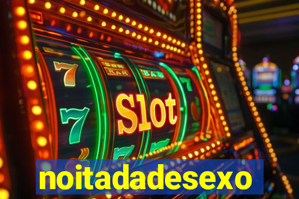 noitadadesexo