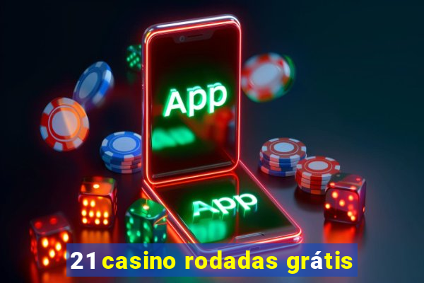 21 casino rodadas grátis