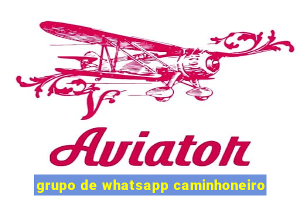 grupo de whatsapp caminhoneiro