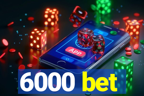 6000 bet