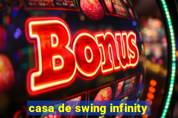 casa de swing infinity