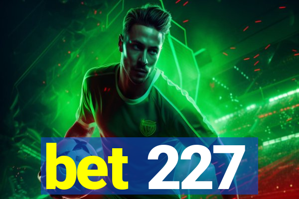 bet 227