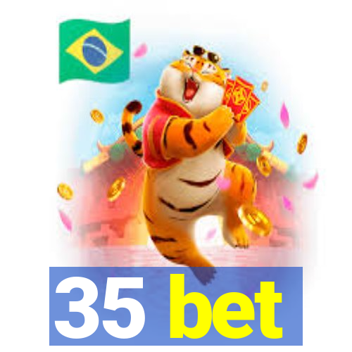 35 bet